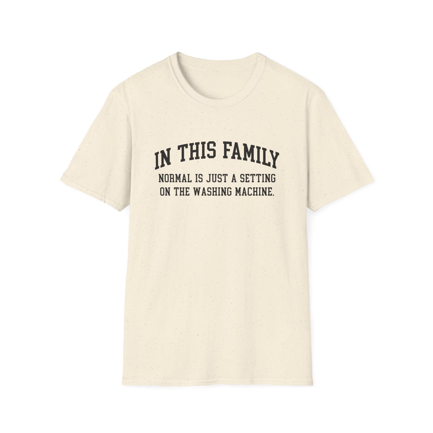 In This Family Normal Is Just a Setting T-Shirt