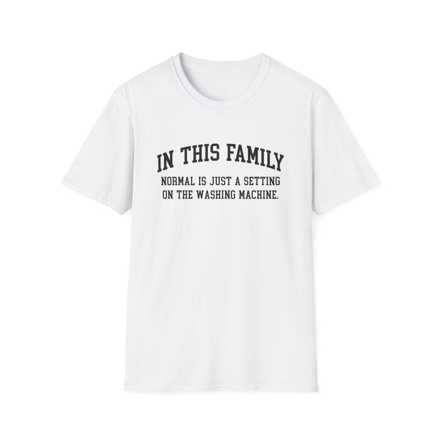 In This Family Normal Is Just a Setting T-Shirt