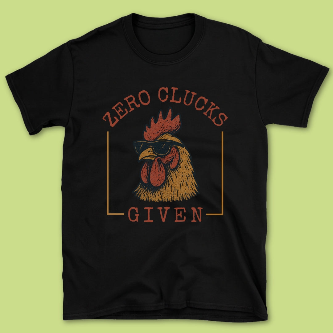 Zero Clucks Given T-Shirt
