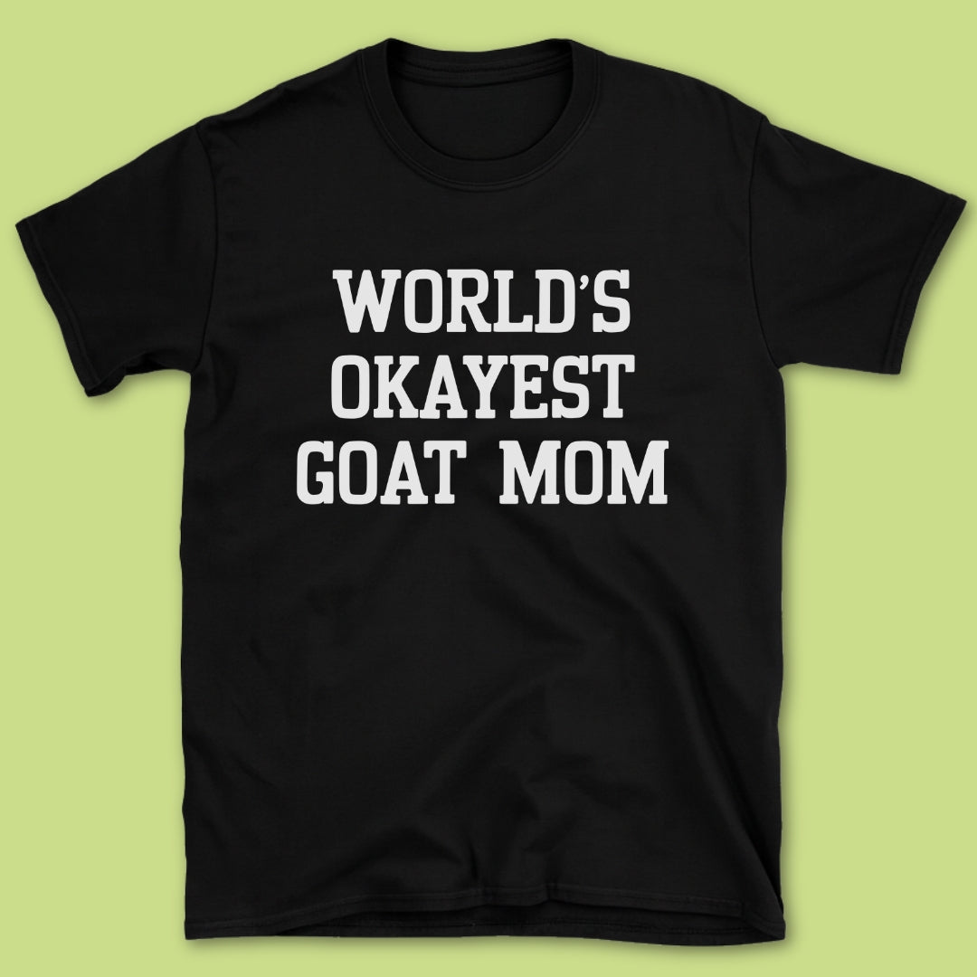 World's Okayest Goat Mom T-Shirt