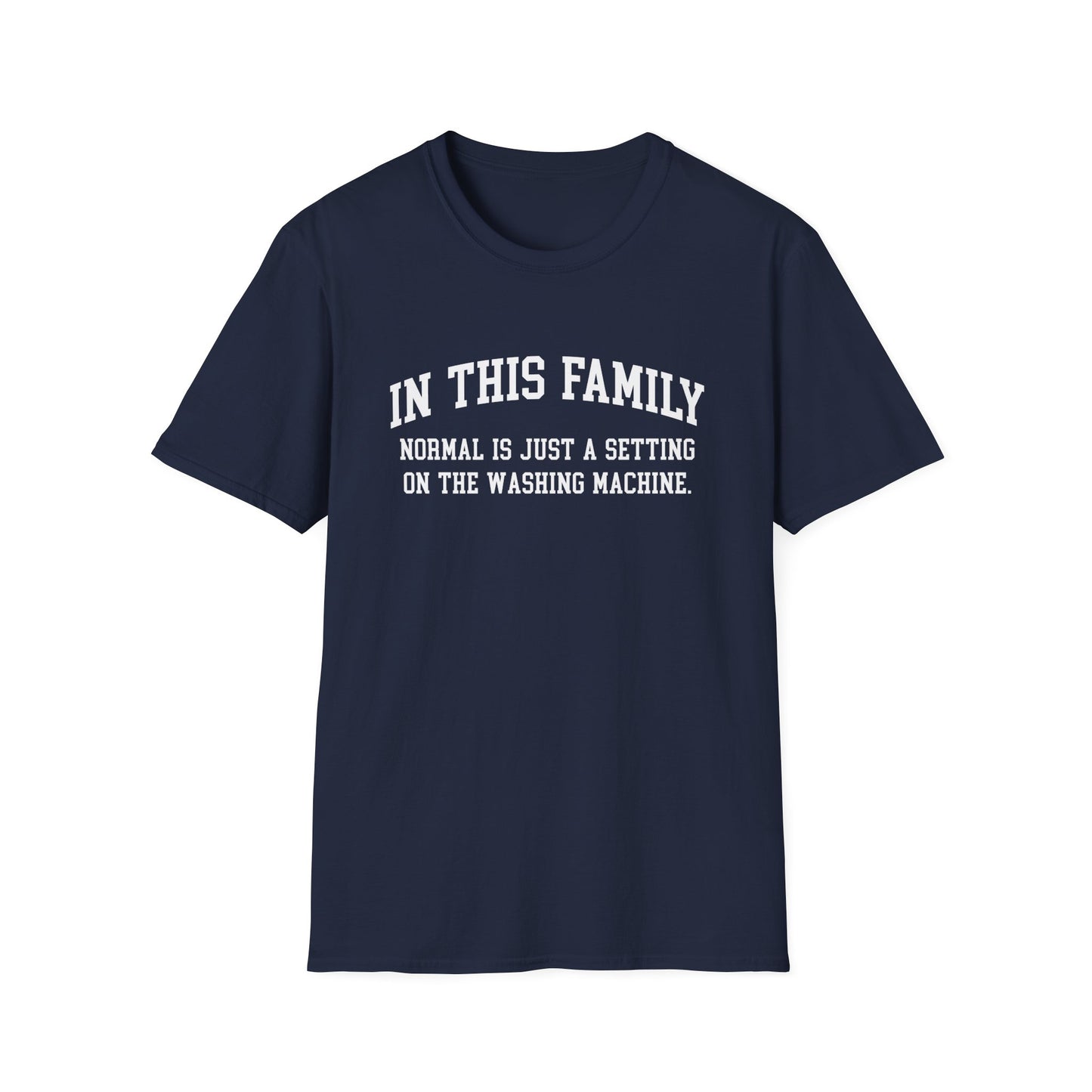 In This Family Normal Is Just a Setting T-Shirt