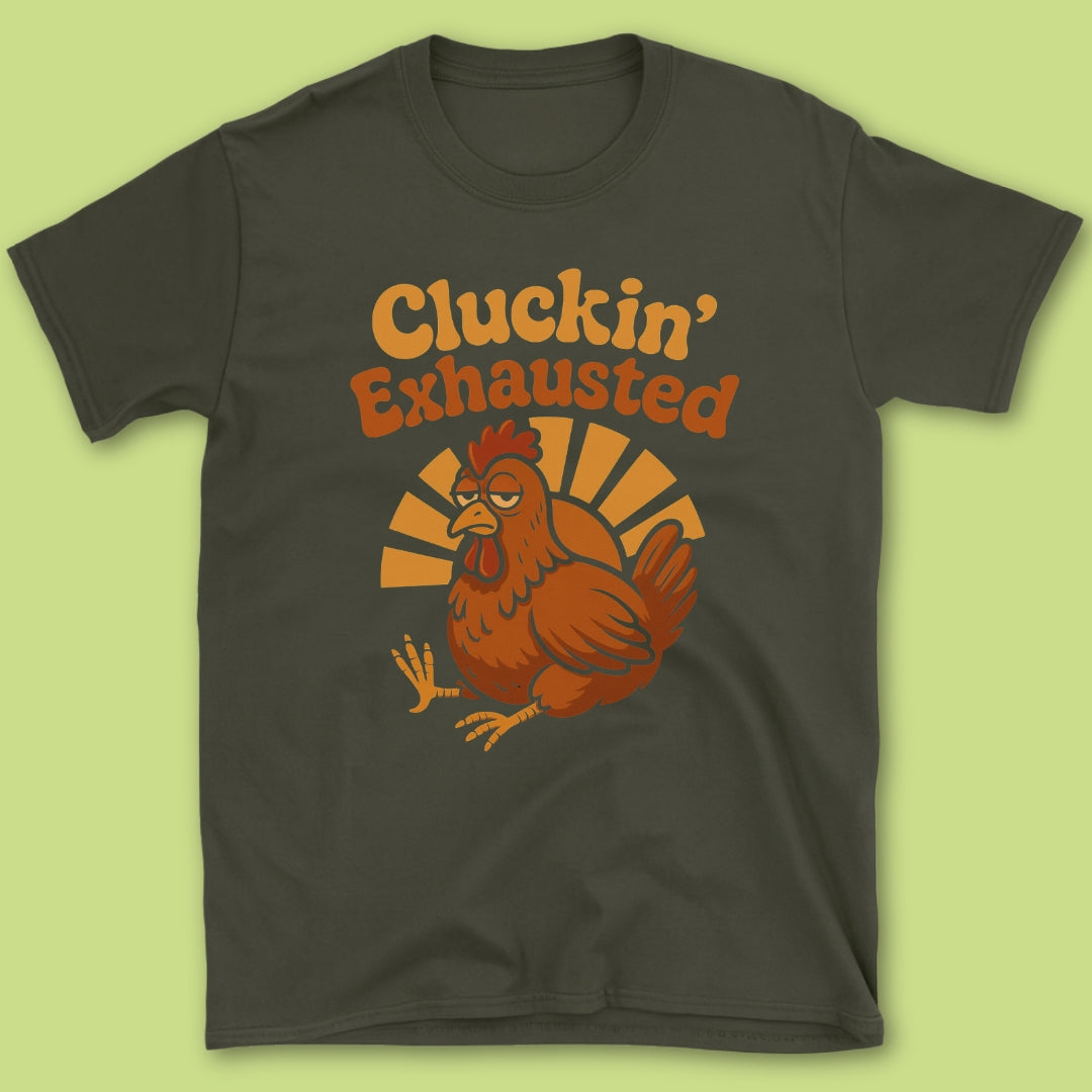 Cluckin' Exhausted T-Shirt