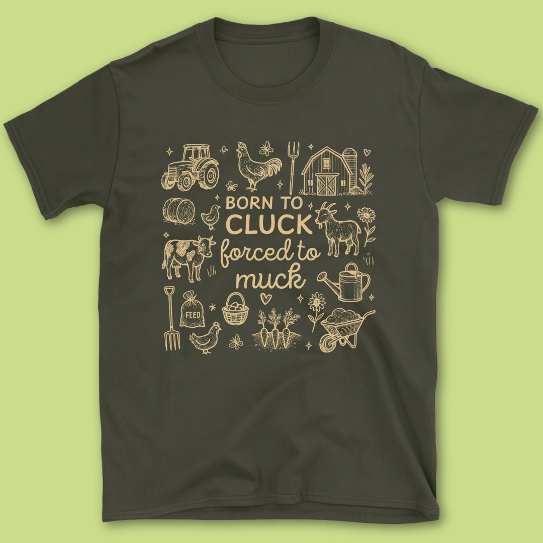 Born To Cluck Forced To Muck T-Shirt
