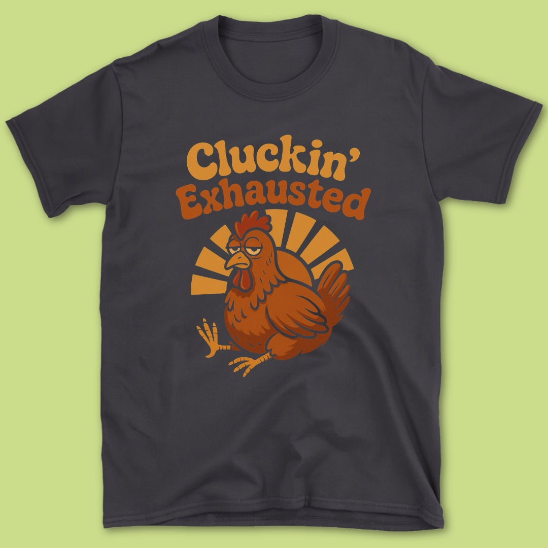 Cluckin' Exhausted T-Shirt
