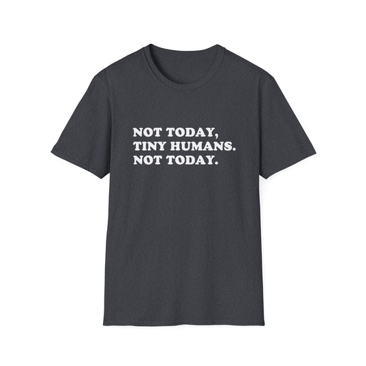 Not Today Tiny Humans T-Shirt