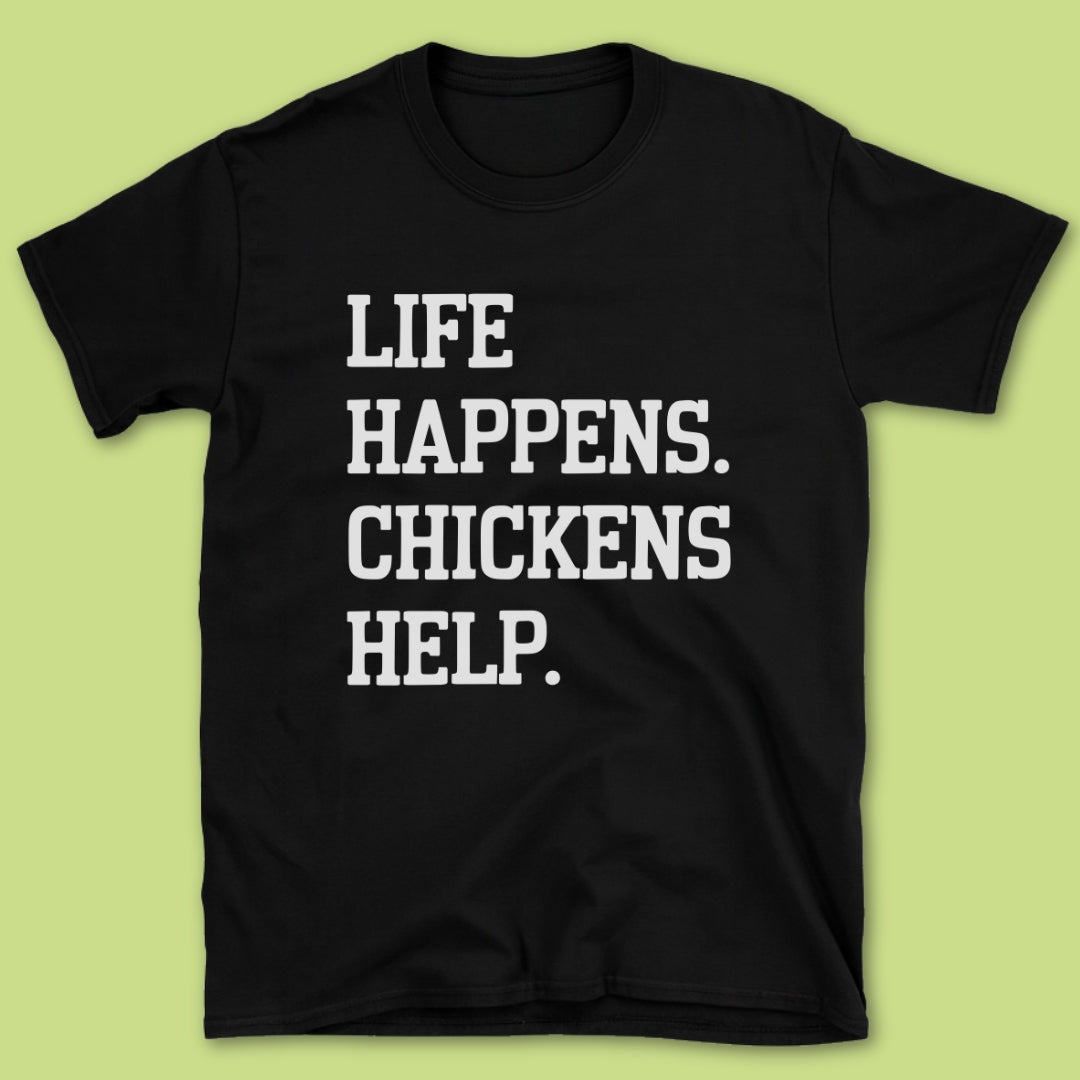 Life Happens Chickens Helps T-Shirt