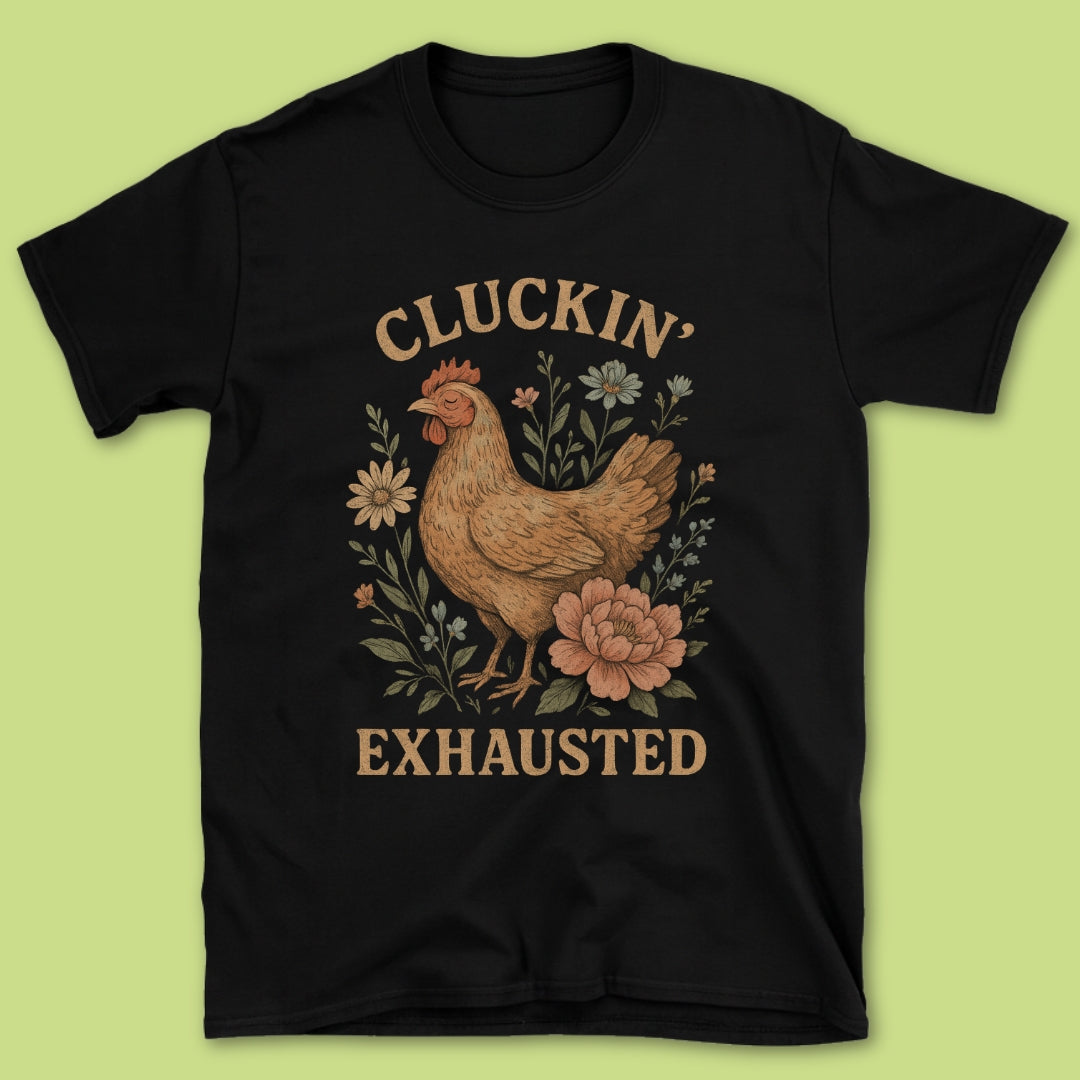 Cluckin' Exhausted T-Shirt