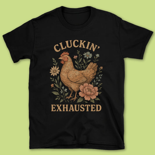 Cluckin' Exhausted T-Shirt