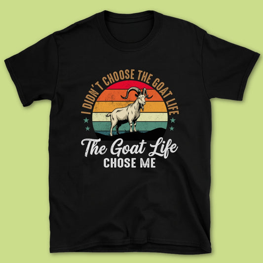 The Goat Life Chose Me T-Shirt