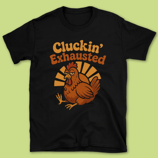 Cluckin' Exhausted T-Shirt