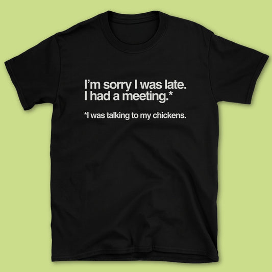 I'm Sorry I Was Late T-Shirt