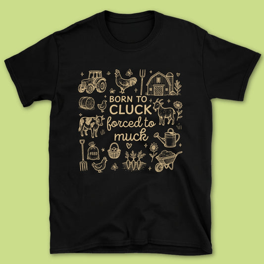 Born To Cluck Forced To Muck T-Shirt