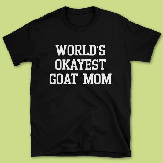 World's Okayest Goat Mom T-Shirt
