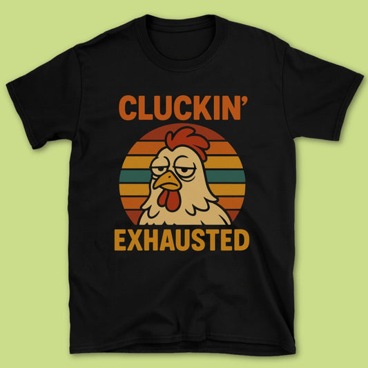 Cluckin' Exhausted T-Shirt