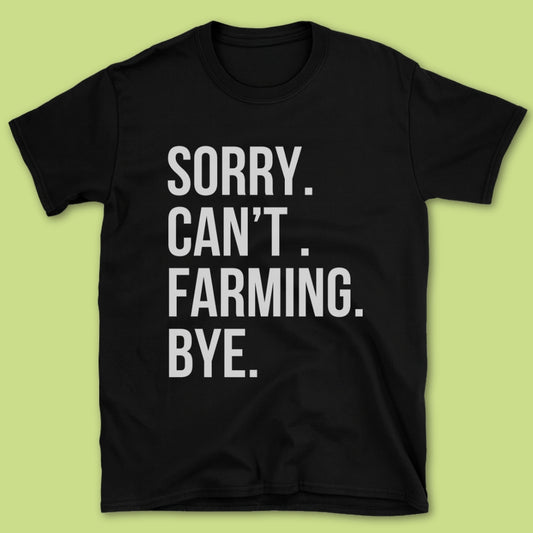 Sorry Can't Farming Bye T-Shirt