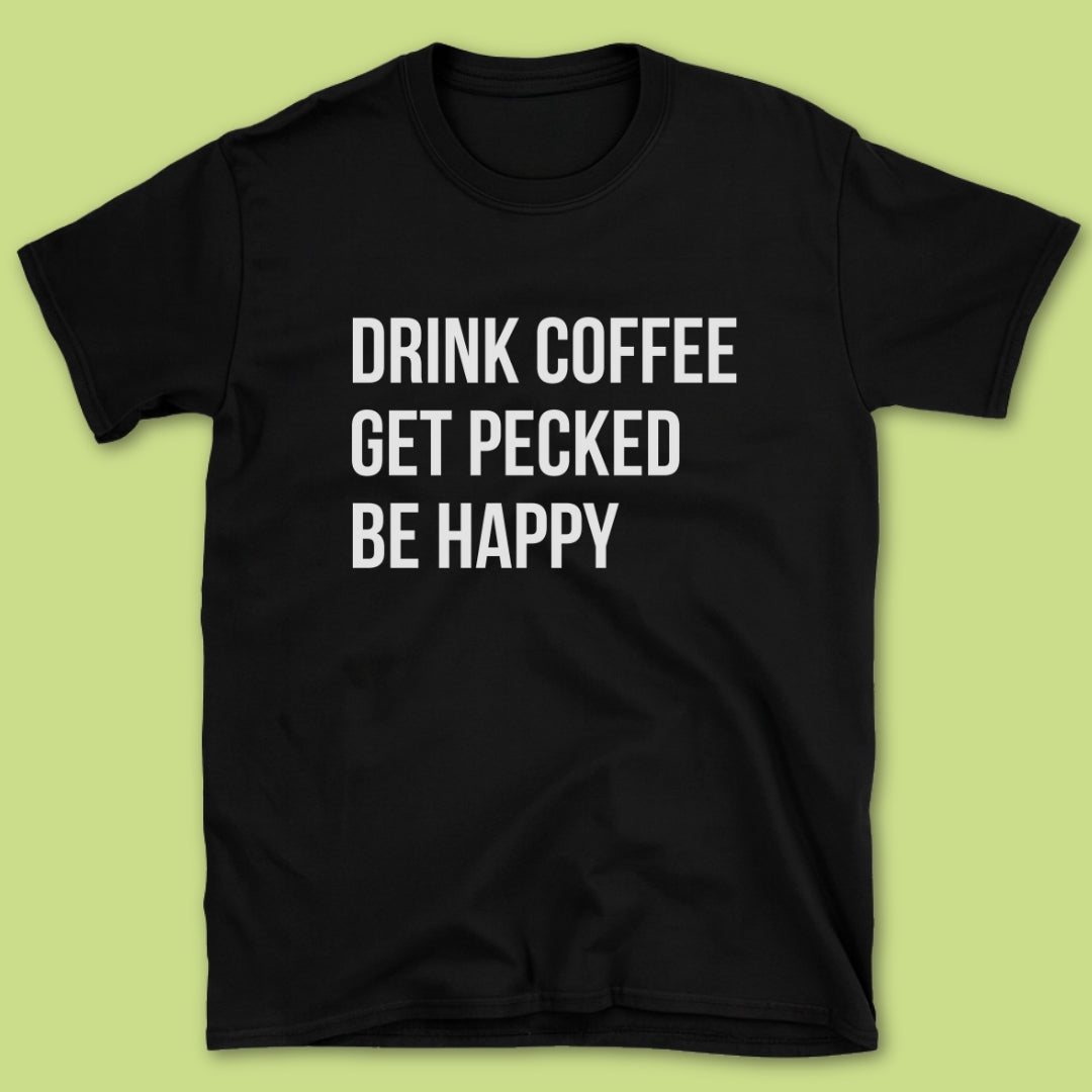 Drink Coffee Get Pecked T-Shirt