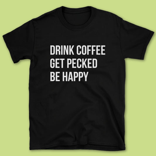 Drink Coffee Get Pecked T-Shirt