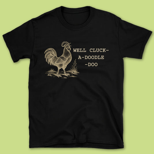 Well Cluck T-Shirt
