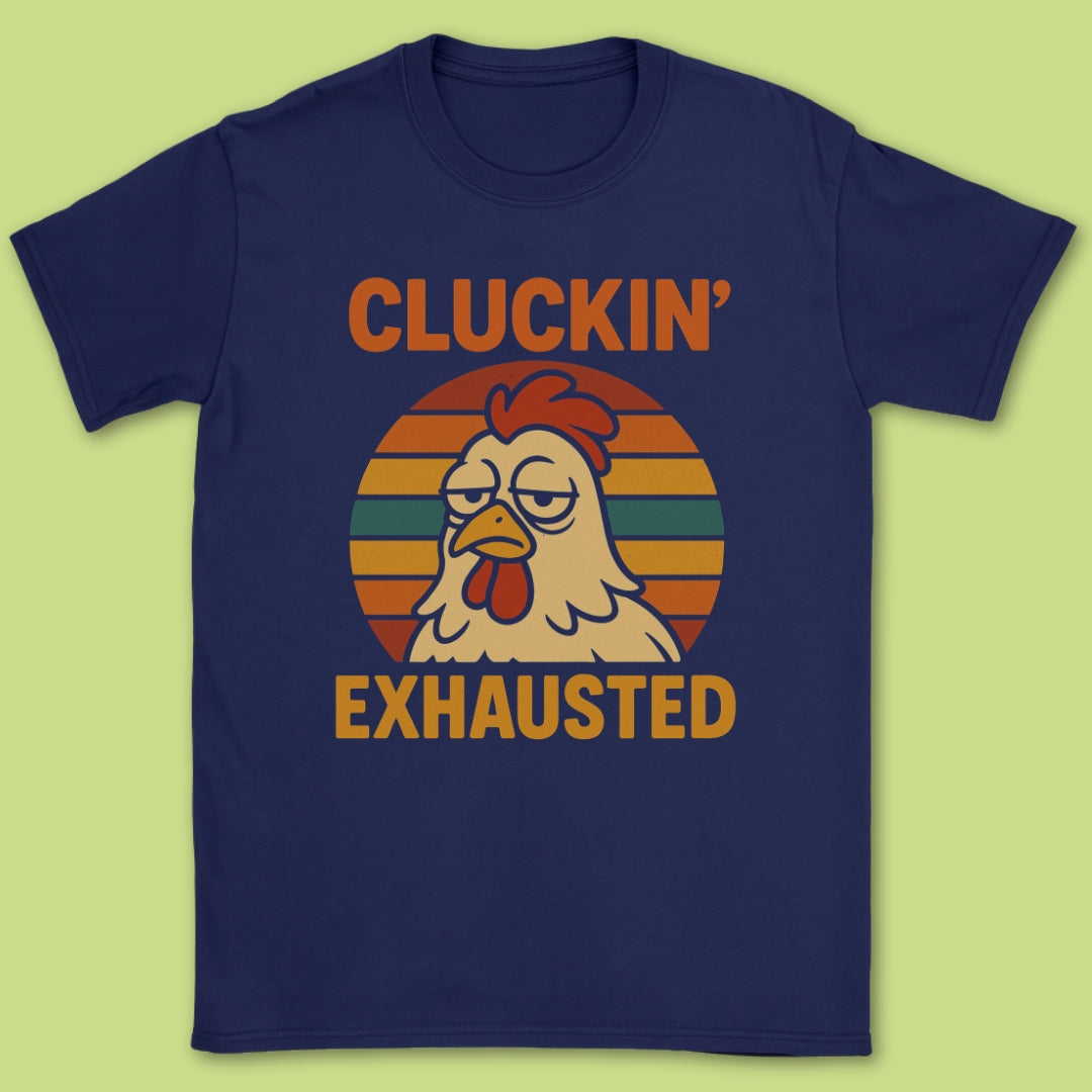 Cluckin' Exhausted T-Shirt