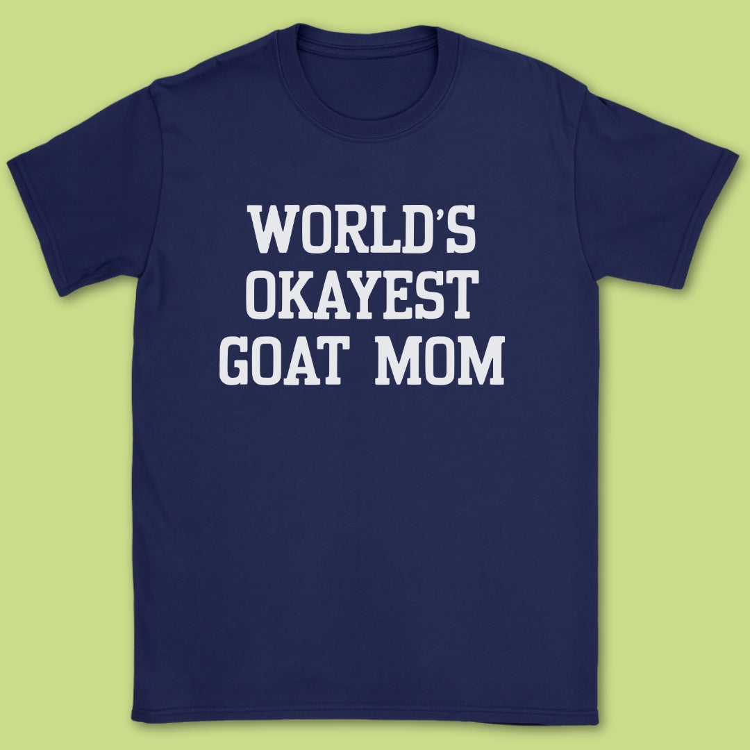 World's Okayest Goat Mom T-Shirt