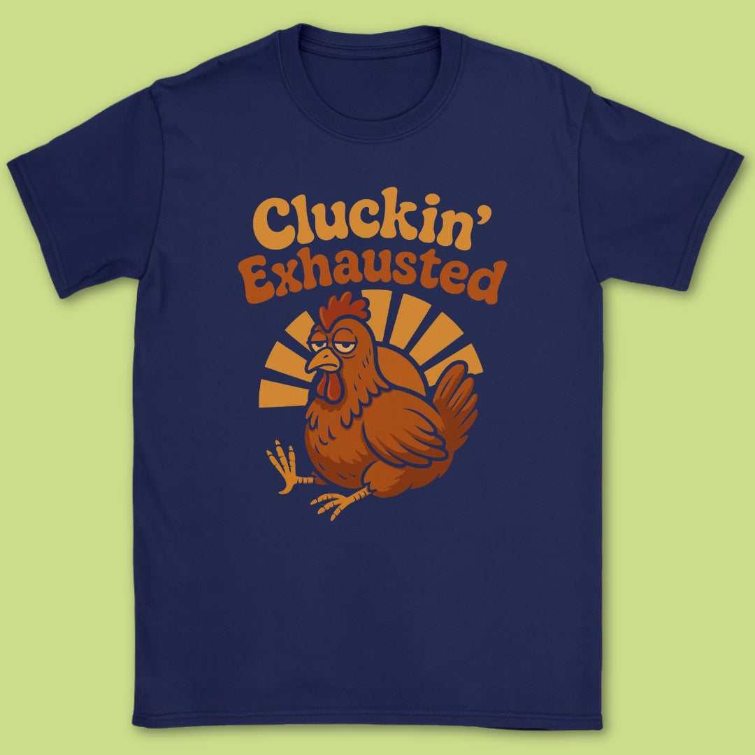Cluckin' Exhausted T-Shirt
