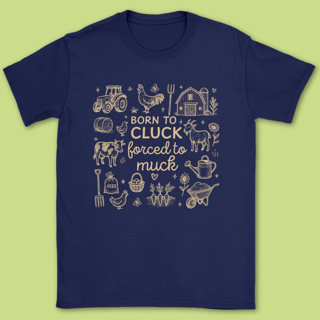Born To Cluck Forced To Muck T-Shirt