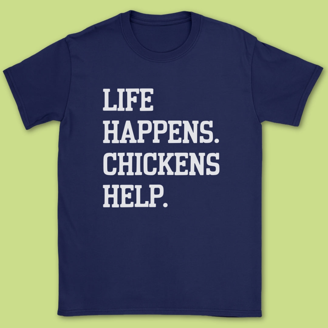 Life Happens Chickens Helps T-Shirt