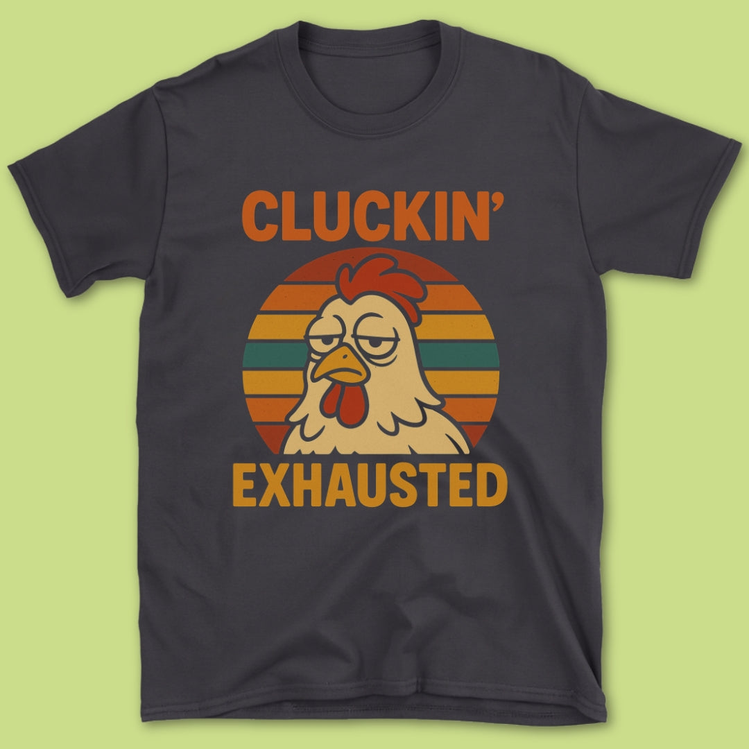 Cluckin' Exhausted T-Shirt
