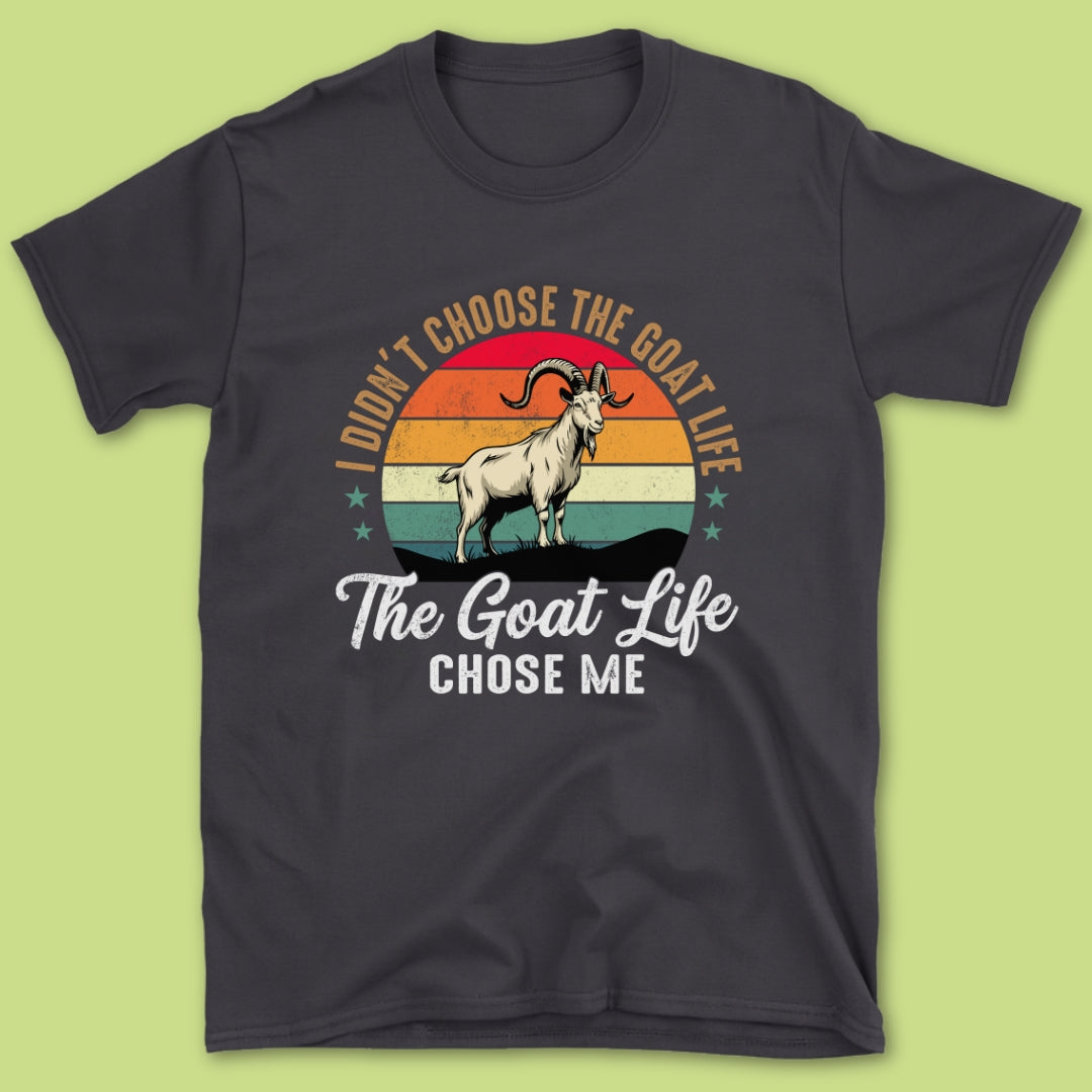 The Goat Life Chose Me T-Shirt