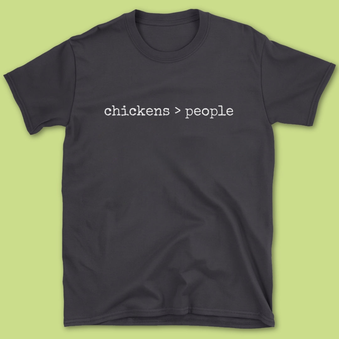 Chickens > People T-Shirt