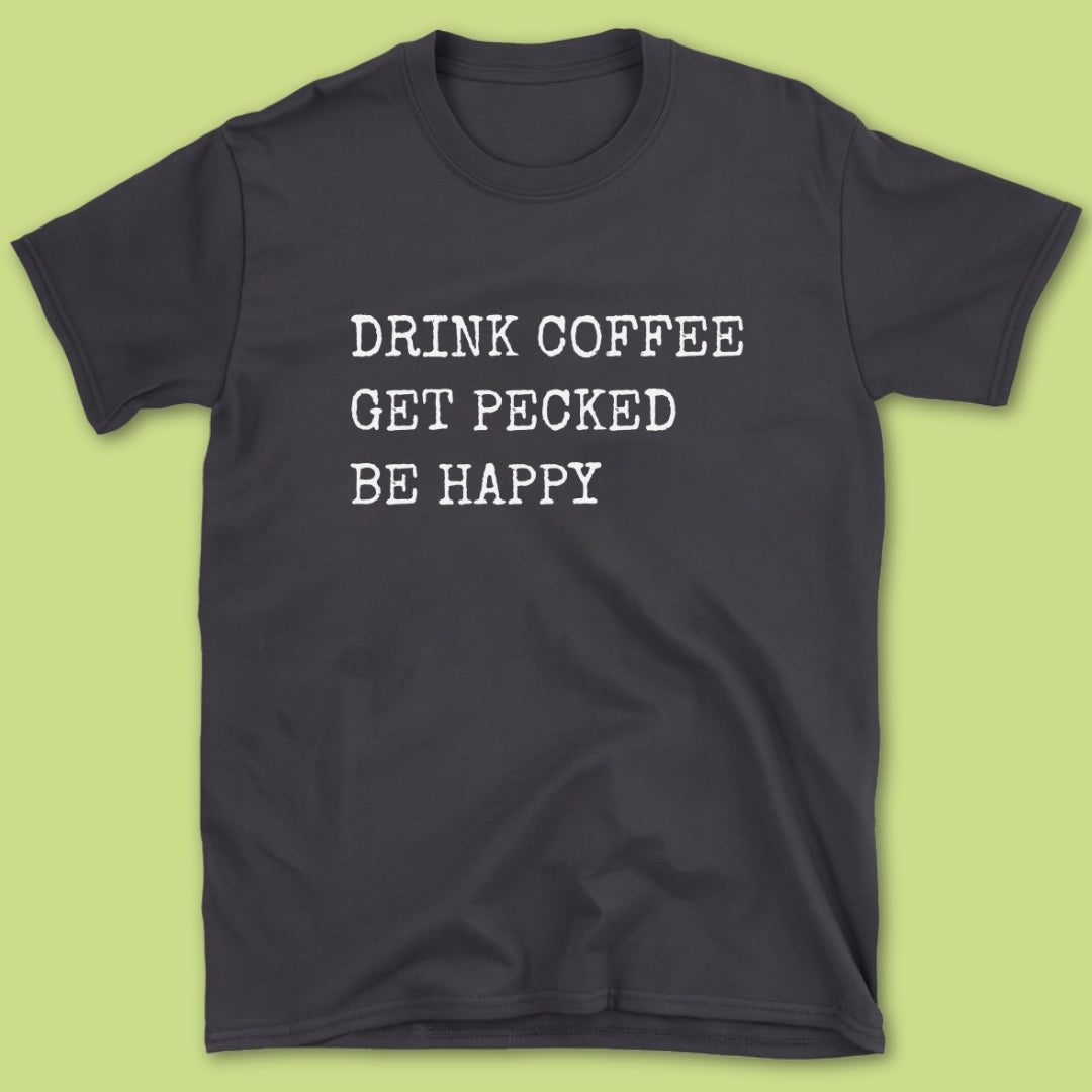 Drink Coffee Get Pecked T-Shirt