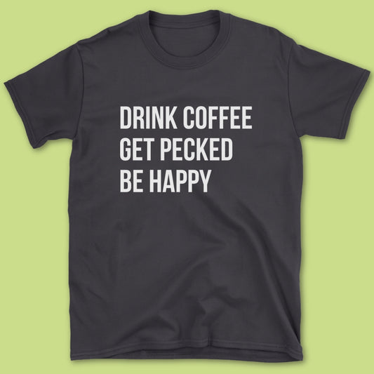 Drink Coffee Get Pecked T-Shirt