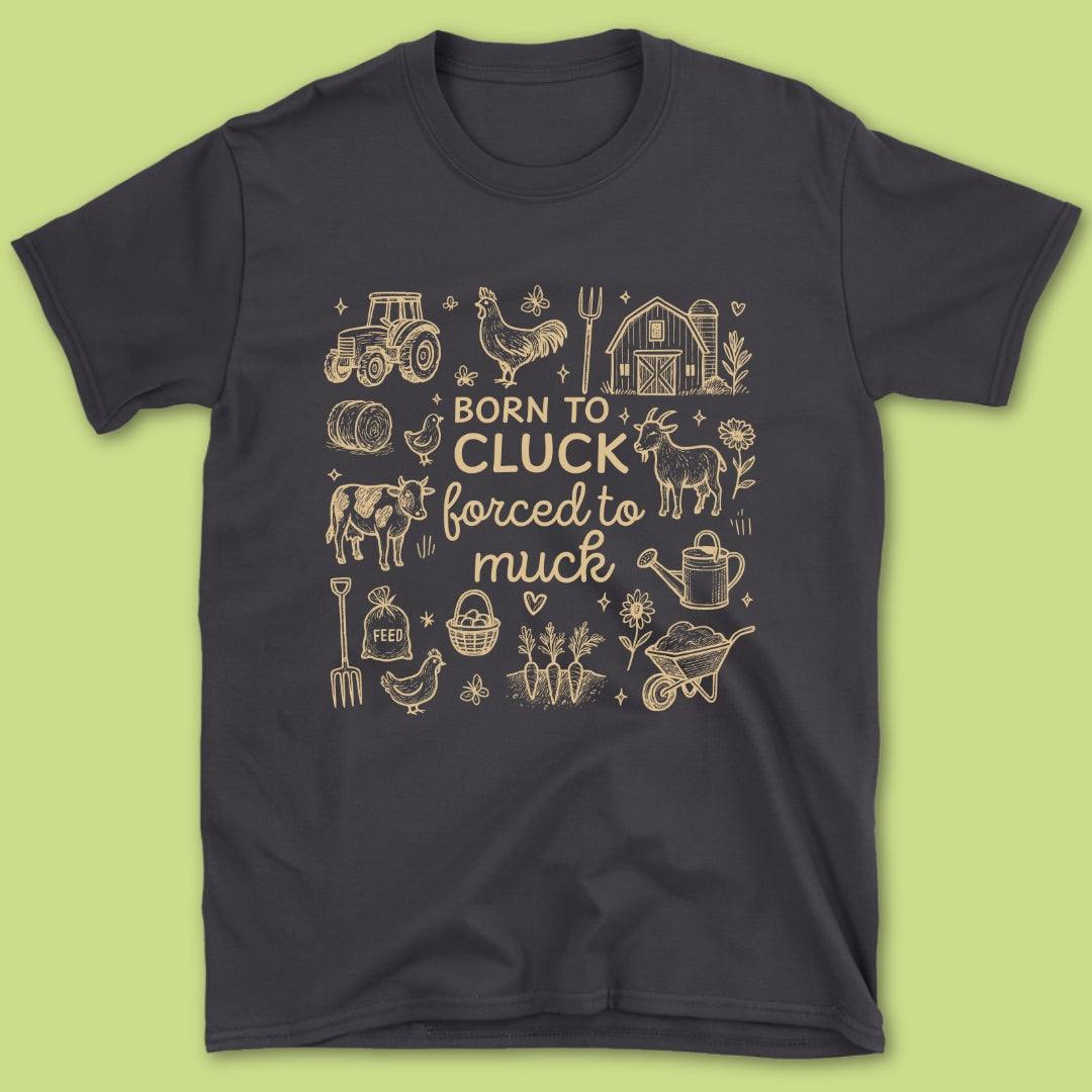 Born To Cluck Forced To Muck T-Shirt