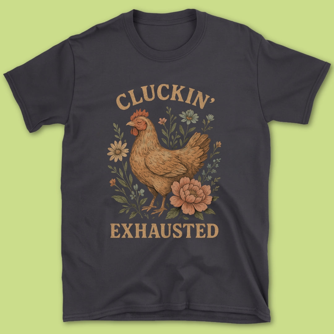 Cluckin' Exhausted T-Shirt