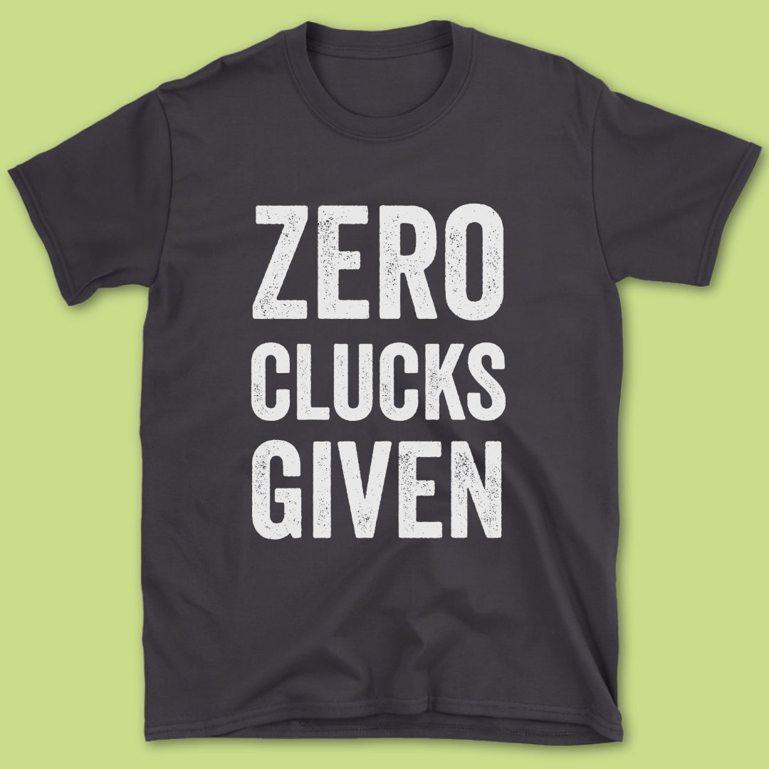 Zero Clucks Give T-Shirt