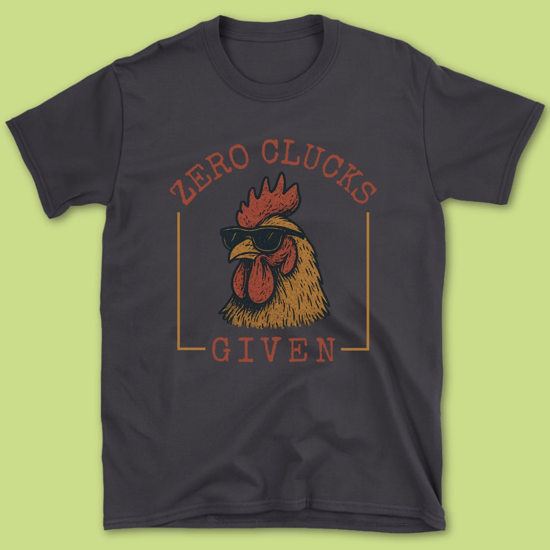 Zero Clucks Given T-Shirt