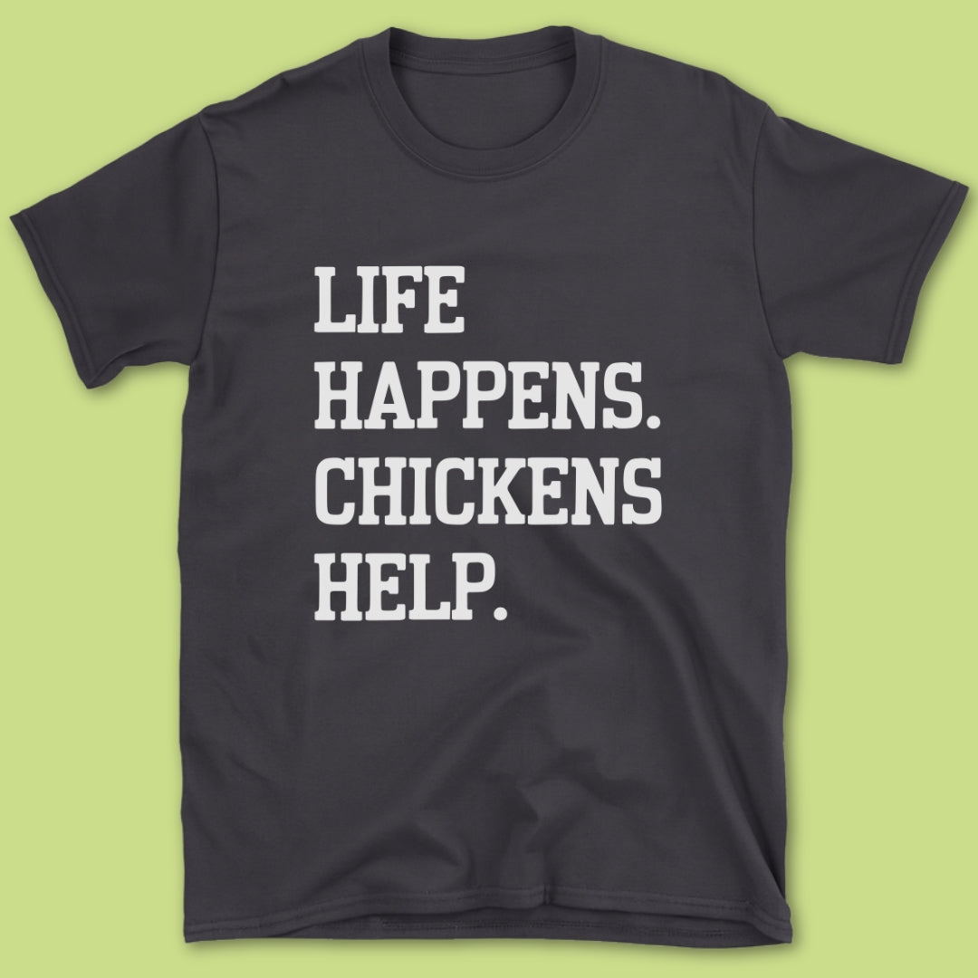 Life Happens Chickens Helps T-Shirt