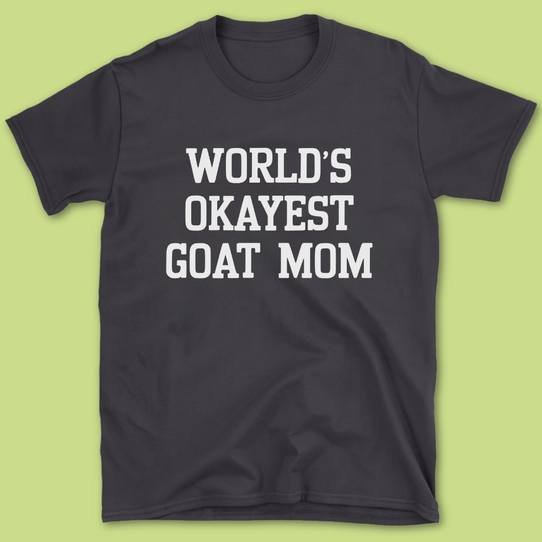 World's Okayest Goat Mom T-Shirt