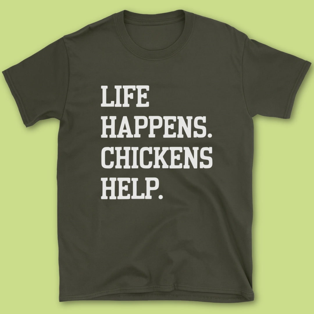 Life Happens Chickens Helps T-Shirt