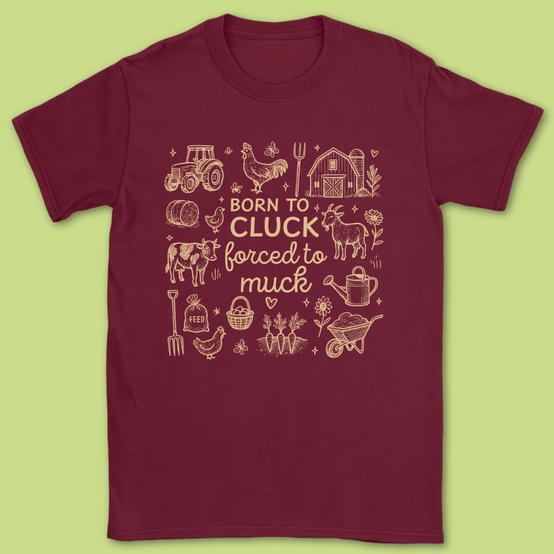 Born To Cluck Forced To Muck T-Shirt