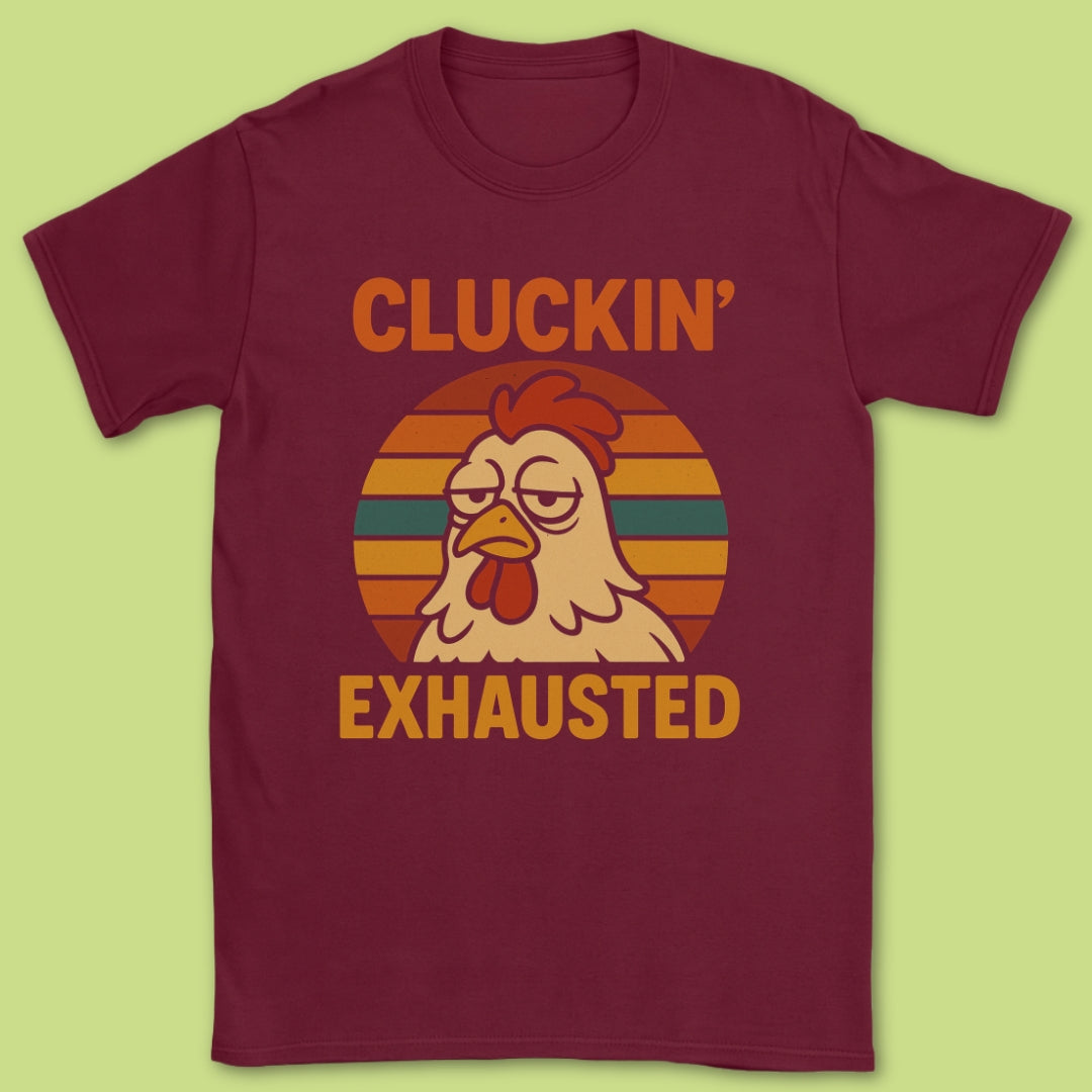 Cluckin' Exhausted T-Shirt